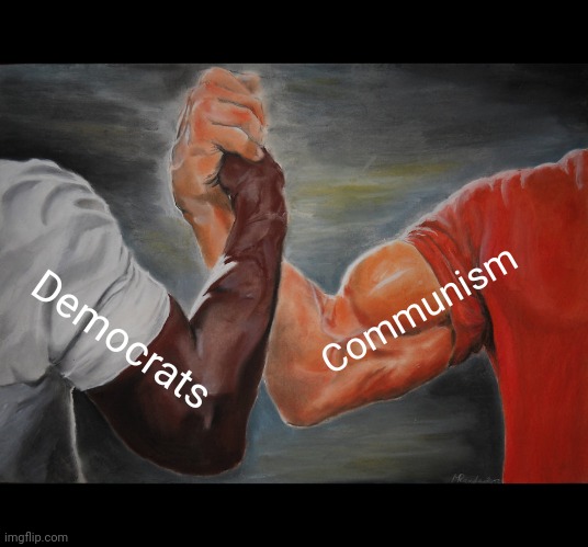 Deal with Devil | Communism; Democrats | image tagged in democrats,communism,politics,political meme | made w/ Imgflip meme maker