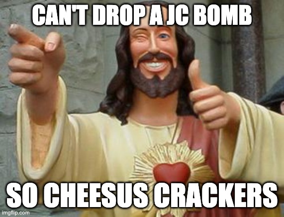 When you're around other Christians | CAN'T DROP A JC BOMB; SO CHEESUS CRACKERS | image tagged in jesus wink | made w/ Imgflip meme maker