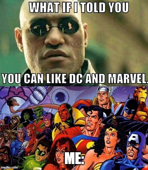 ME: | image tagged in the matrix,superheroes,superman,dc comics,marvel | made w/ Imgflip meme maker