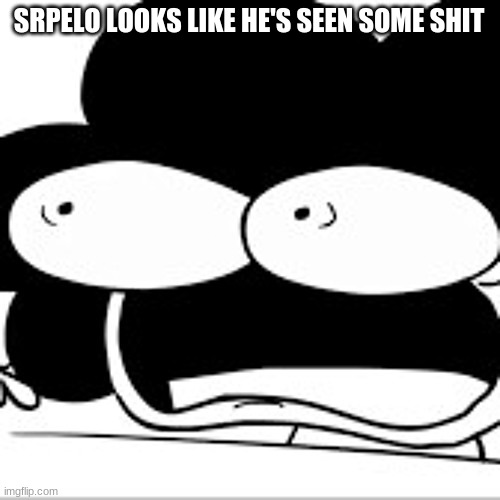 Sr. Pelo Scream | SRPELO LOOKS LIKE HE'S SEEN SOME SHIT | image tagged in sr pelo scream | made w/ Imgflip meme maker