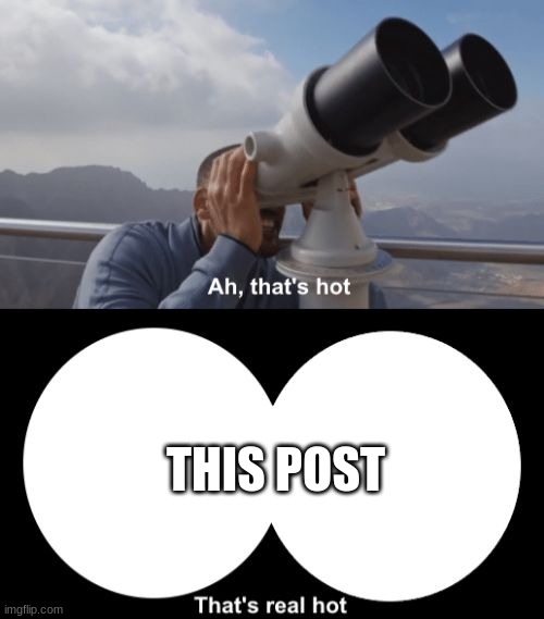 That’s Hot | THIS POST | image tagged in that s hot | made w/ Imgflip meme maker
