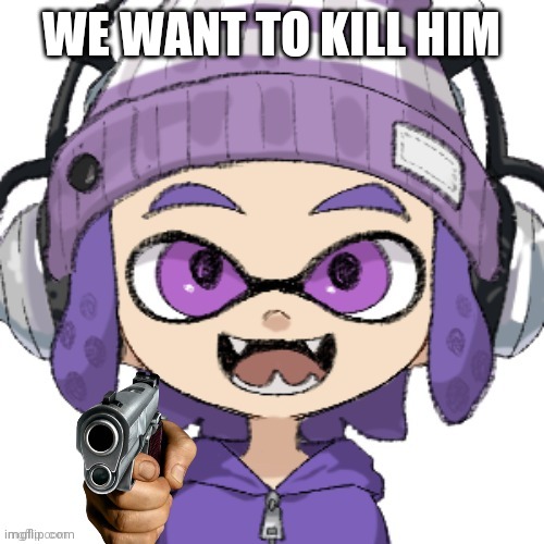 WE WANT TO KILL HIM | image tagged in bryce with gun | made w/ Imgflip meme maker