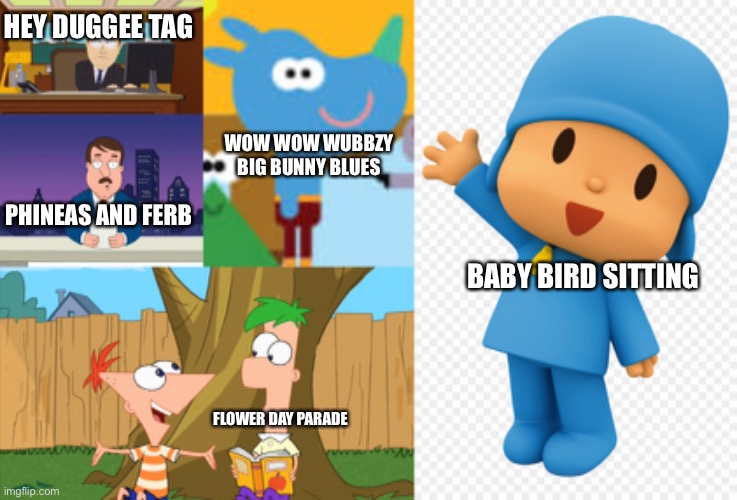 Tag Watching Phineas And Ferb | HEY DUGGEE TAG; WOW WOW WUBBZY BIG BUNNY BLUES; PHINEAS AND FERB; BABY BIRD SITTING; FLOWER DAY PARADE | image tagged in memes,aaaaand its gone,hey duggee,phineas and ferb,pocoyo hello | made w/ Imgflip meme maker