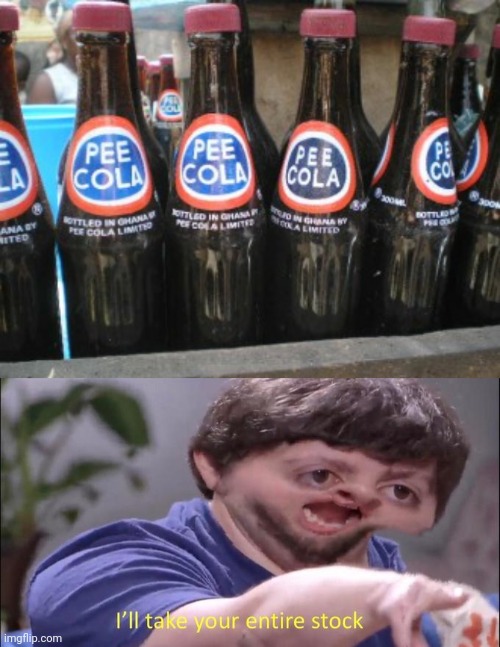 Best new soda flavor! | image tagged in i'll take your entire stock,pee,soda,best,new,flavor | made w/ Imgflip meme maker
