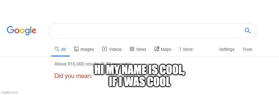 Did you mean | HI MY NAME IS COOL,
IF I WAS COOL | image tagged in did you mean | made w/ Imgflip meme maker