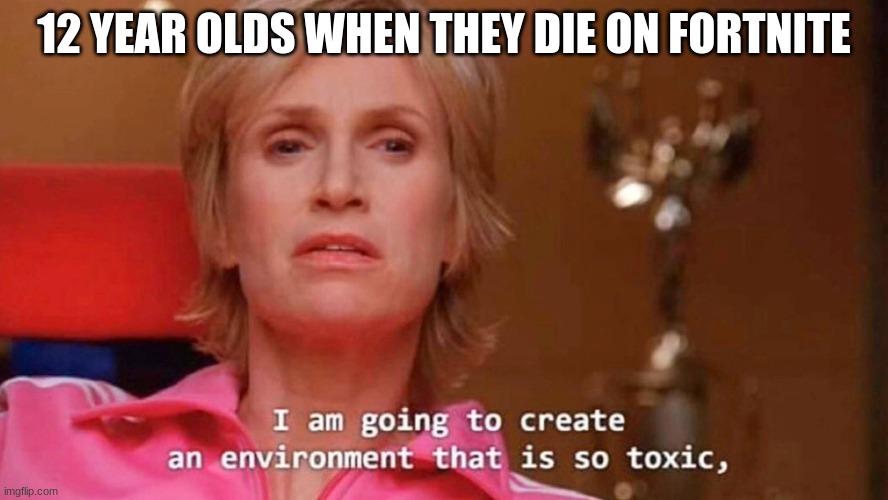 Sue Sylvester | 12 YEAR OLDS WHEN THEY DIE ON FORTNITE | image tagged in sue sylvester | made w/ Imgflip meme maker