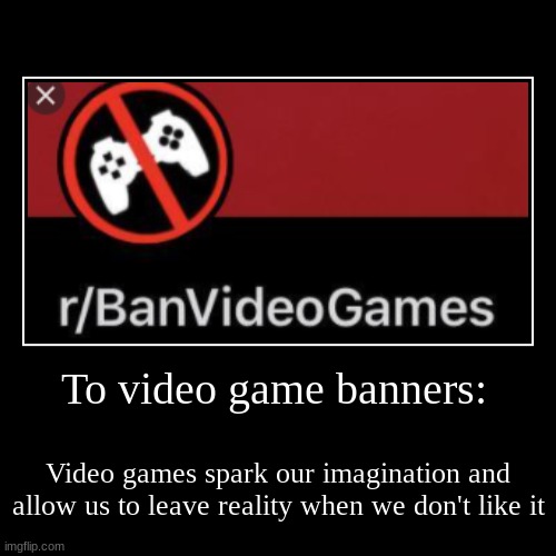 Let's NOT ban video games - Imgflip