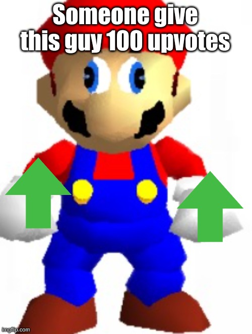 Mairo | Someone give this guy 100 upvotes | image tagged in mairo | made w/ Imgflip meme maker