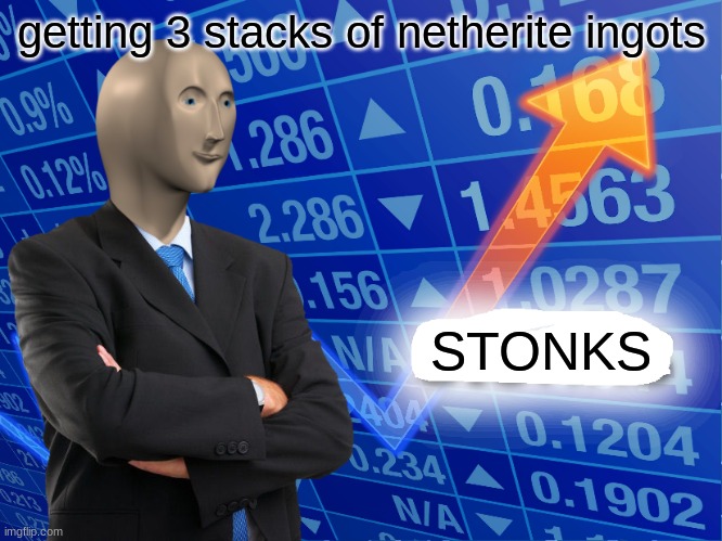 Empty Stonks | getting 3 stacks of netherite ingots; STONKS | image tagged in empty stonks | made w/ Imgflip meme maker