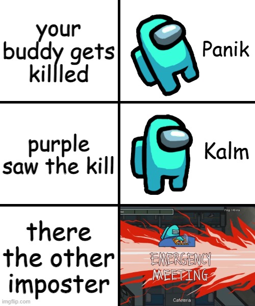 Panik Kalm Panik Among Us Version | your buddy gets killled; purple saw the kill; there the other imposter | image tagged in panik kalm panik among us version | made w/ Imgflip meme maker