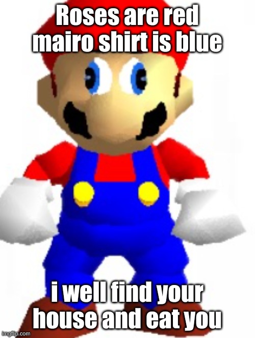 mairos  gonna get you! | Roses are red mairo shirt is blue; i well find your house and eat you | image tagged in mairo,run away | made w/ Imgflip meme maker