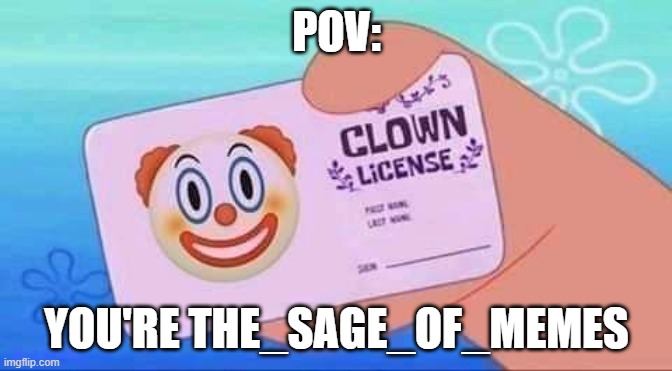 POV: YOU'RE THE_SAGE_OF_MEMES | made w/ Imgflip meme maker