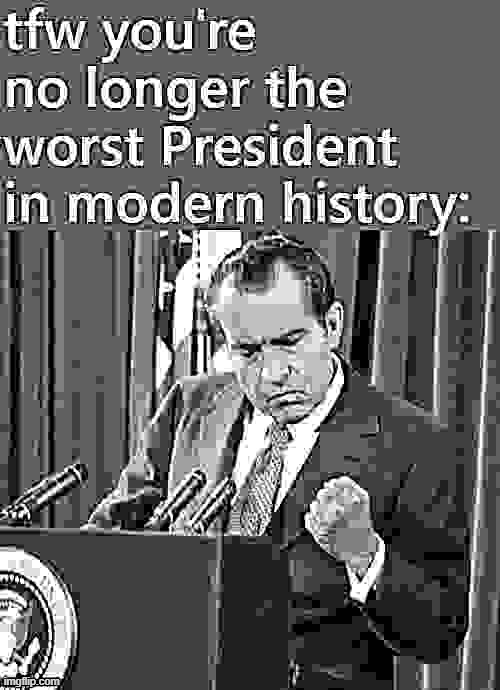 [Richard Nixon approves recent events] | image tagged in richard nixon,nixon,presidents,history,historical meme,trump is an asshole | made w/ Imgflip meme maker