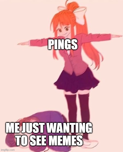 anime t pose | PINGS; ME JUST WANTING TO SEE MEMES | image tagged in anime t pose | made w/ Imgflip meme maker