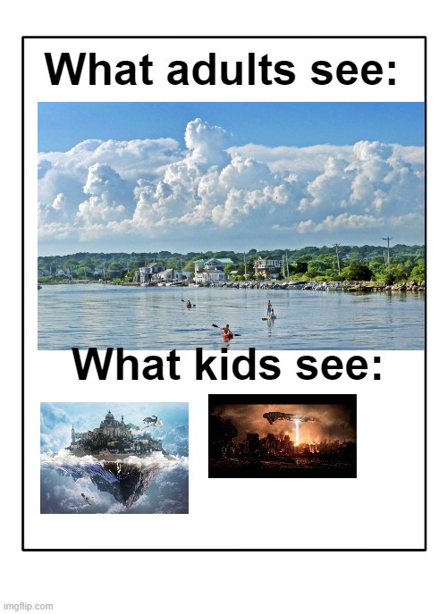 Imagination |  What adults see:; What kids see: | image tagged in memes,relatable | made w/ Imgflip meme maker