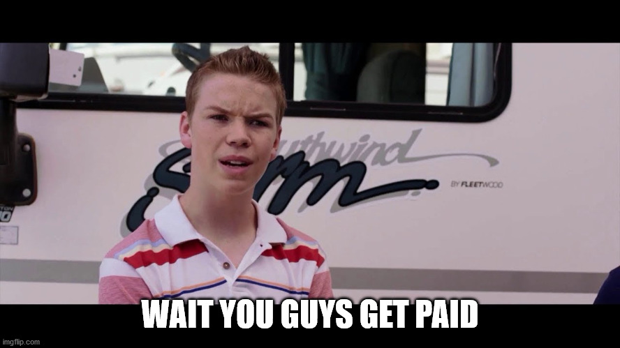 Kenny Rossmore's Not Getting Paid | WAIT YOU GUYS GET PAID | image tagged in kenny rossmore's not getting paid | made w/ Imgflip meme maker