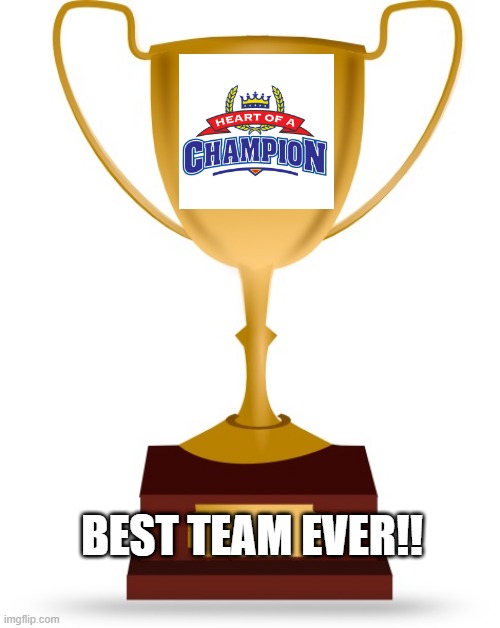Winner Trophy | BEST TEAM EVER!! | image tagged in blank trophy | made w/ Imgflip meme maker