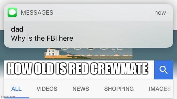 why is the FBI here? | HOW OLD IS RED CREWMATE | image tagged in why is the fbi here | made w/ Imgflip meme maker