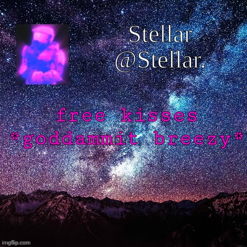 Stellar | free kisses
*goddammit breezy* | image tagged in stellar | made w/ Imgflip meme maker