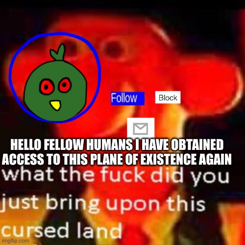 Ye | HELLO FELLOW HUMANS I HAVE OBTAINED ACCESS TO THIS PLANE OF EXISTENCE AGAIN | made w/ Imgflip meme maker