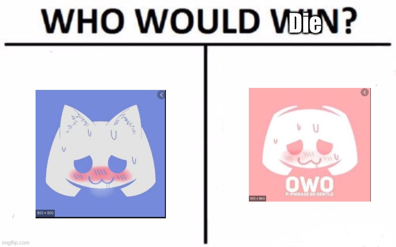 Gets shotgun* | Die | image tagged in memes,who would win | made w/ Imgflip meme maker