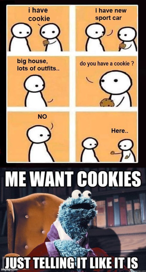 Gimme now, Gimme | image tagged in cookie monster,cookies,sharing is caring | made w/ Imgflip meme maker