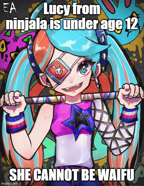 Lucy from ninjala is under age 12 SHE CANNOT BE WAIFU | made w/ Imgflip meme maker