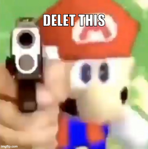 delete this but its mario 64 | DELET THIS | image tagged in mario with gun | made w/ Imgflip meme maker