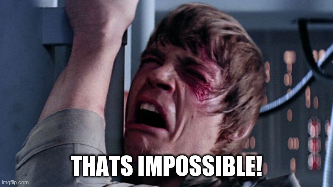 That's impossible! | THATS IMPOSSIBLE! | image tagged in that's impossible | made w/ Imgflip meme maker
