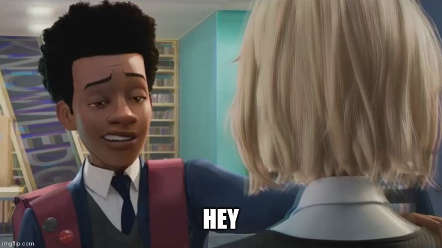 Hey spiderverse | HEY | image tagged in hey spiderverse | made w/ Imgflip meme maker