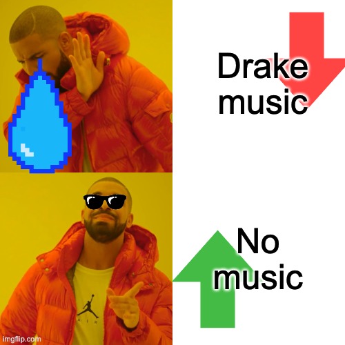 Drake insults his own music | Drake music; No music | image tagged in memes,drake hotline bling,dank memes,pineapple pizza,drake,music | made w/ Imgflip meme maker
