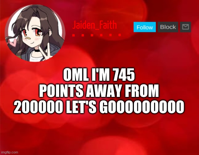 W O O H O O | OML I'M 745 POINTS AWAY FROM 200000 LET'S GOOOOOOOOO | image tagged in jaiden announcment | made w/ Imgflip meme maker