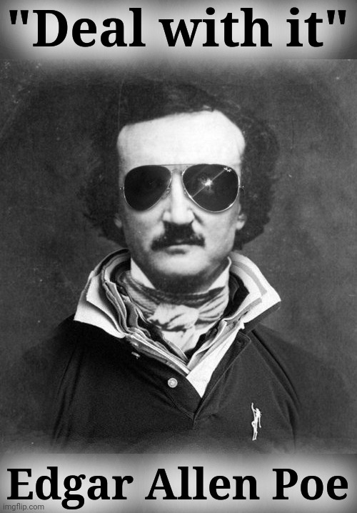 "Deal with it" Edgar Allen Poe | made w/ Imgflip meme maker