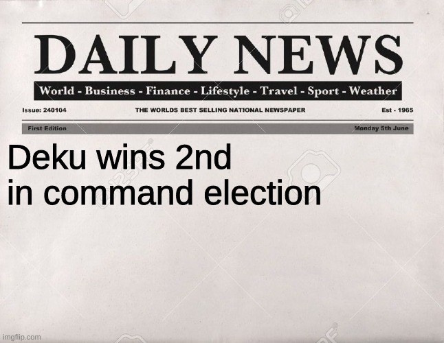 newspaper | Deku wins 2nd in command election | image tagged in newspaper | made w/ Imgflip meme maker