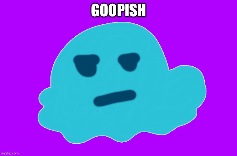 Lol why not? | GOOPISH | image tagged in goopish,cause its dumb thats why,stupid title,no youre stupid tags | made w/ Imgflip meme maker