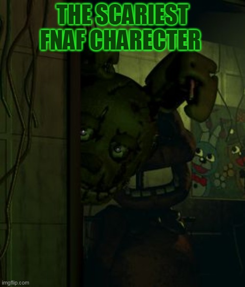 SpringTrap is the SCARIEST | THE SCARIEST FNAF CHARECTER | image tagged in springtrap in door,fnaf,springtrap,scary | made w/ Imgflip meme maker