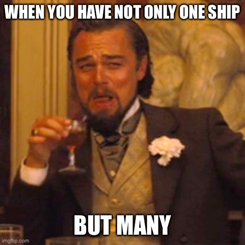 Ships!! | WHEN YOU HAVE NOT ONLY ONE SHIP; BUT MANY | image tagged in memes,laughing leo | made w/ Imgflip meme maker