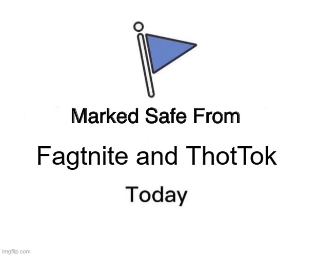 no u | Fagtnite and ThotTok | image tagged in memes,marked safe from | made w/ Imgflip meme maker