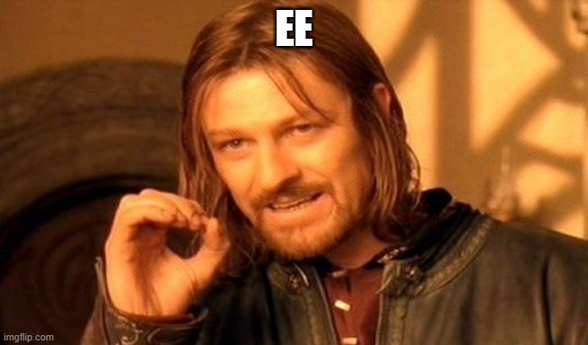 One Does Not Simply Meme | EE | image tagged in memes,one does not simply | made w/ Imgflip meme maker