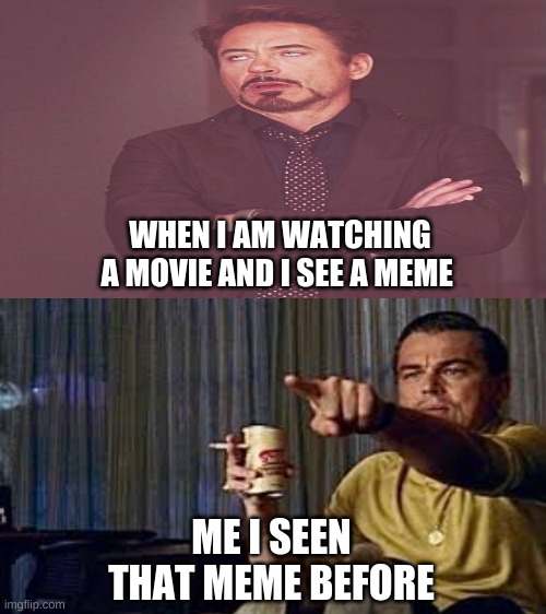 me when I see a meme in a movie | WHEN I AM WATCHING A MOVIE AND I SEE A MEME; ME I SEEN THAT MEME BEFORE | image tagged in fun,avengers,meme,pointing | made w/ Imgflip meme maker