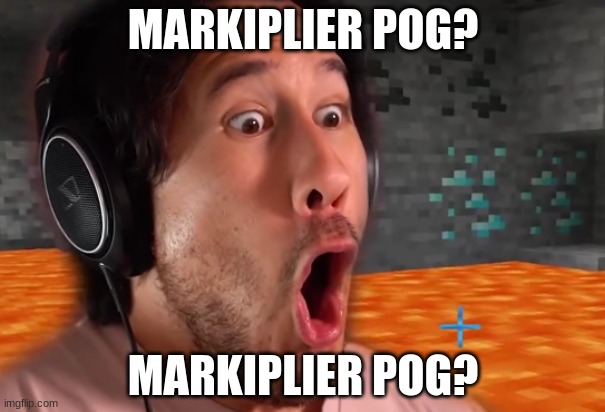 Markiplier POG | MARKIPLIER POG? MARKIPLIER POG? | image tagged in markiplier,minecraft | made w/ Imgflip meme maker