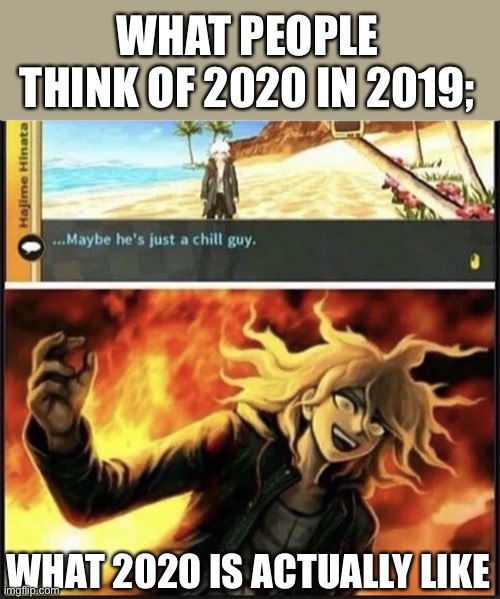 It’s a late meme but here is it anyway | WHAT PEOPLE THINK OF 2020 IN 2019;; WHAT 2020 IS ACTUALLY LIKE | image tagged in hajime s biggest mistake,related,late meme | made w/ Imgflip meme maker