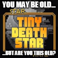 Press F to pay respects | YOU MAY BE OLD... ...BUT ARE YOU THIS OLD? | image tagged in star wars,disney killed star wars | made w/ Imgflip meme maker