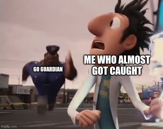 im might have to delete to avoid getting caught  (im gonna comeback next friday i think) | ME WHO ALMOST GOT CAUGHT; GO GUARDIAN | image tagged in officer earl running | made w/ Imgflip meme maker