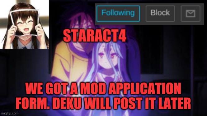 WE GOT A MOD APPLICATION FORM. DEKU WILL POST IT LATER | image tagged in staract4 announcement template | made w/ Imgflip meme maker