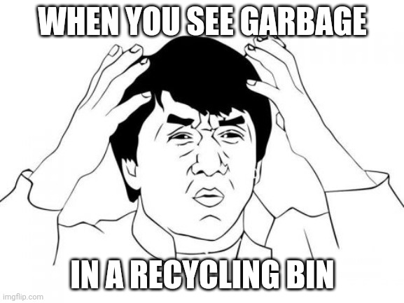 Image title | WHEN YOU SEE GARBAGE; IN A RECYCLING BIN | image tagged in memes,jackie chan wtf | made w/ Imgflip meme maker