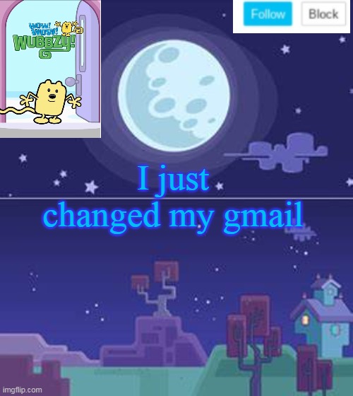 Now i'm scared... | I just changed my gmail | image tagged in wubbzymon's annoucment,gmail | made w/ Imgflip meme maker