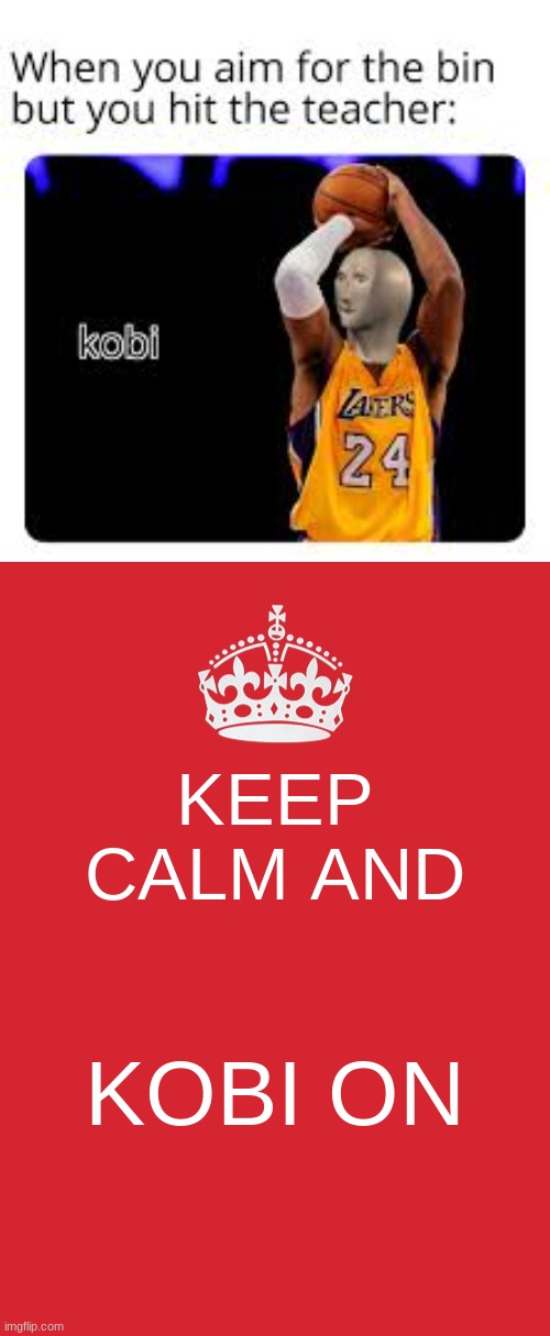 KEEP CALM AND; KOBI ON | image tagged in memes,keep calm and carry on red | made w/ Imgflip meme maker