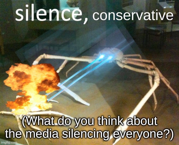 Silence Crab | conservative; (What do you think about the media silencing everyone?) | image tagged in silence crab | made w/ Imgflip meme maker