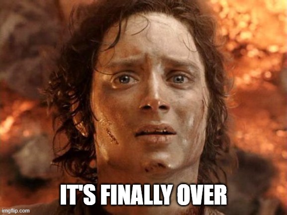 It's Finally Over Meme | IT'S FINALLY OVER | image tagged in memes,it's finally over | made w/ Imgflip meme maker